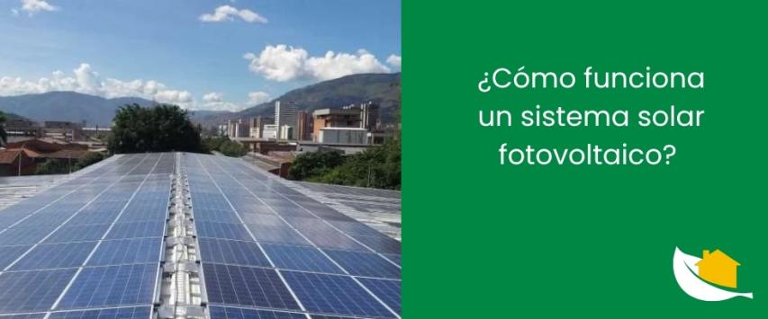 ¿Cómo funciona un sistema solar fotovoltaico?