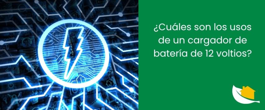¿Cuáles son los usos de un cargador de batería de 12 voltios?