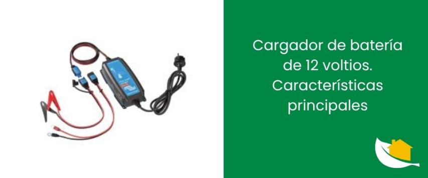 Cargador de batería de 12 voltios. Características principales