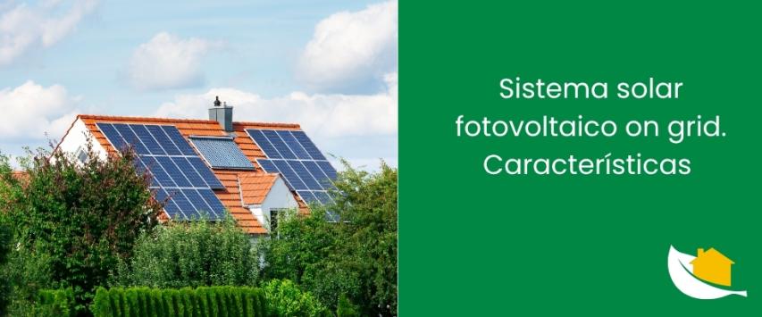 Sistema solar fotovoltaico On-grid​. Características