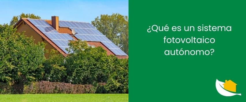 ¿Qué es un sistema fotovoltaico autónomo?