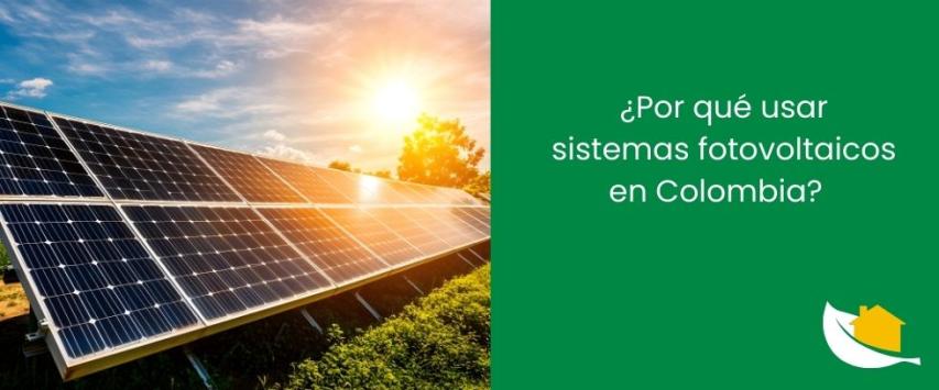 ¿Por qué usar sistemas fotovoltaicos en Colombia?