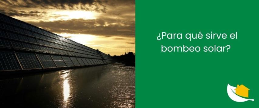 ¿Para qué sirve el bombeo solar?