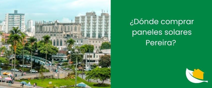¿Dónde comprar paneles solares Pereira?