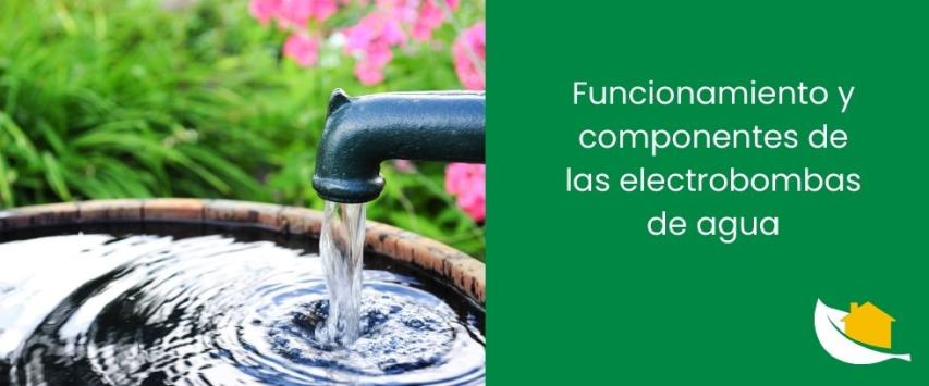 Funcionamiento y componentes de las electrobombas de agua