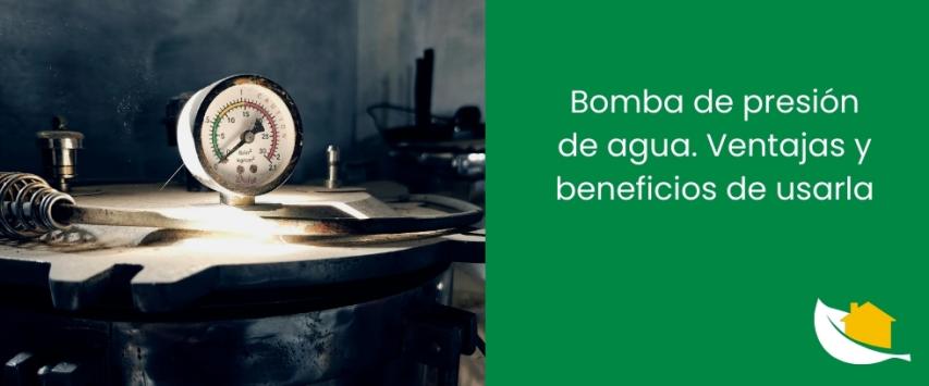 Bomba de presión de agua. Ventajas y beneficios de usarla