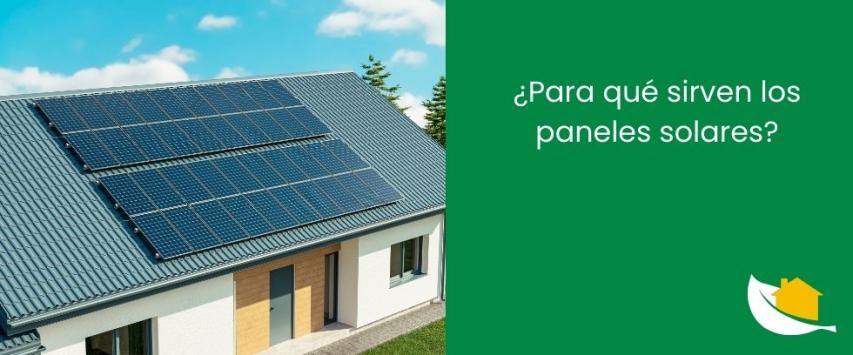¿Para qué sirven los paneles solares​?