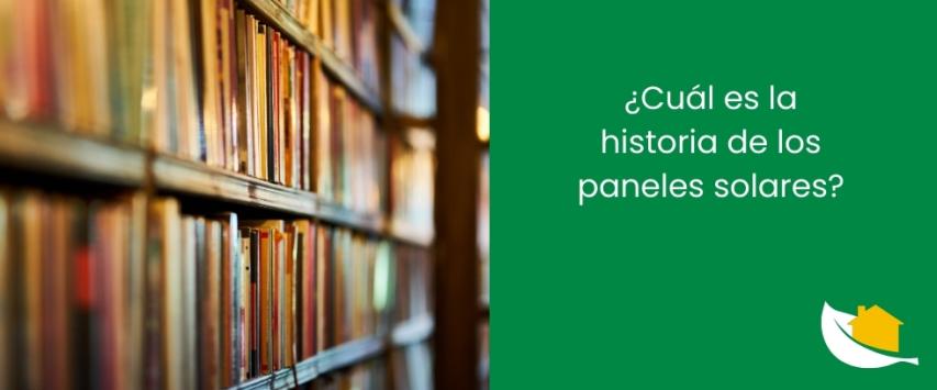 ¿Cuál es la historia de los paneles solares​?