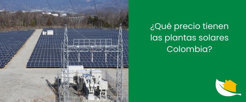 ¿Qué precio tienen las plantas solares Colombia?