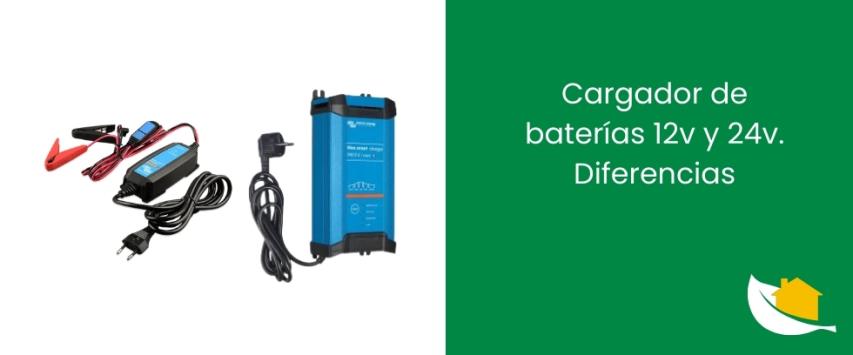 Cargador de baterías 12V y 24V. Diferencias