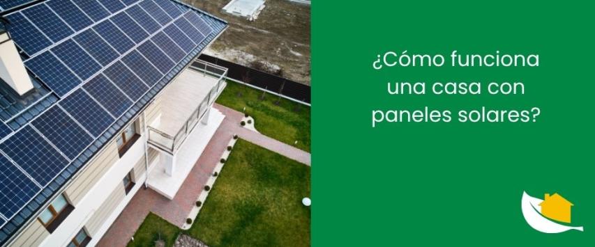 ¿Cómo funciona una casa con paneles solares?