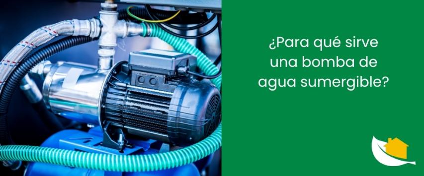 ¿Para qué sirve una bomba de agua sumergible?