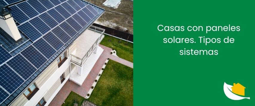 Casas con paneles solares. Tipos de sistemas