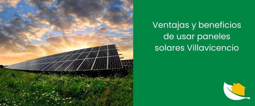 Ventajas y beneficios de usar paneles solares Villavicencio