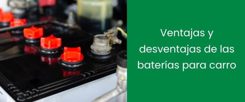 Ventajas y desventajas de las baterías para carro
