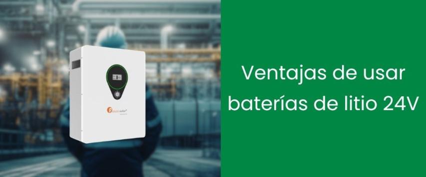Ventajas de usar baterías de litio 24V