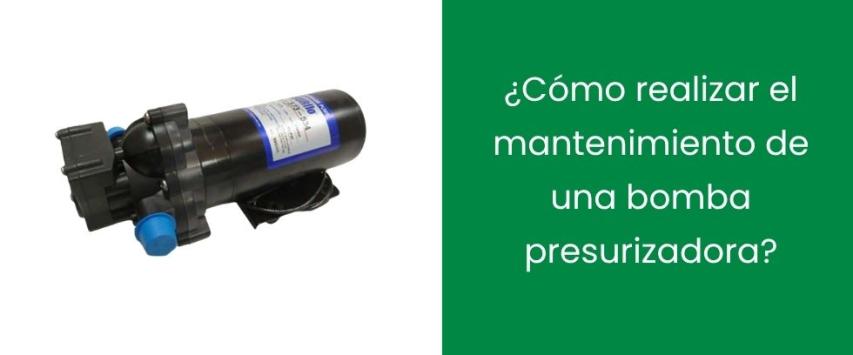¿Cómo realizar el mantenimiento de una bomba presurizadora?