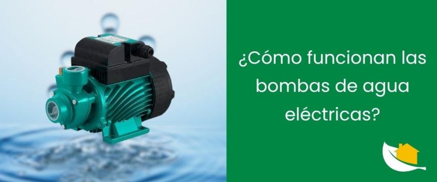 ¿Cómo funcionan las bombas de agua eléctricas?
