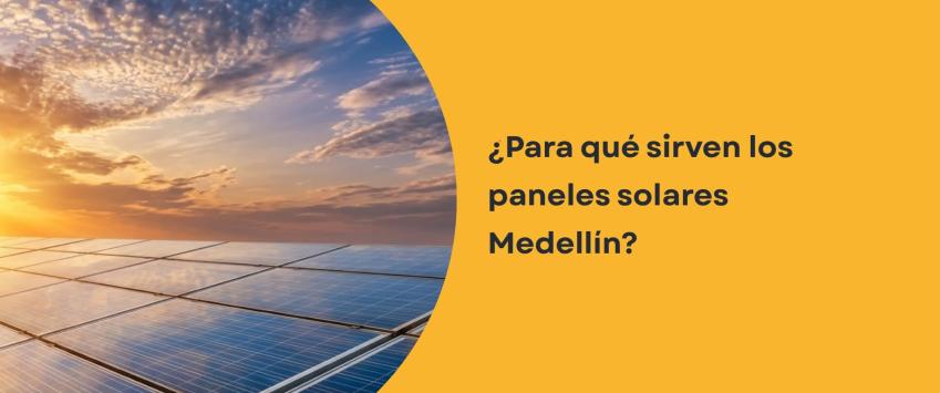 ¿Para qué sirven los paneles solares Medellín?
