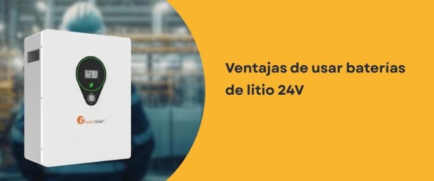 Ventajas de usar baterías de litio 24V
