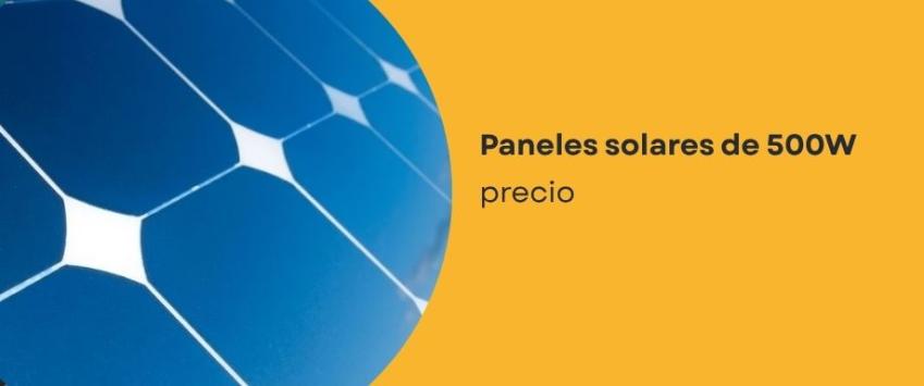 Paneles solares de 500W precio