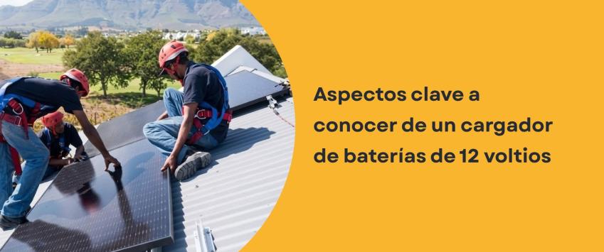Aspectos clave a conocer de un cargador de baterías de 12 voltios