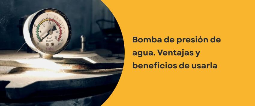Bomba de presión de agua. Ventajas y beneficios de usarla