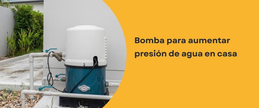 Bomba para aumentar presión de agua en casa