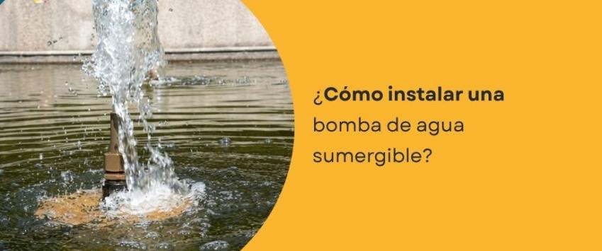 ¿Cómo instalar una bomba de agua sumergible?