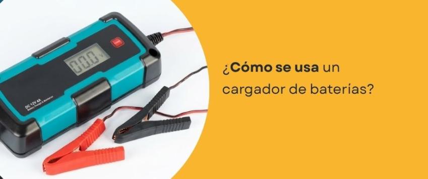 ¿Cómo se usa un cargador de baterías?