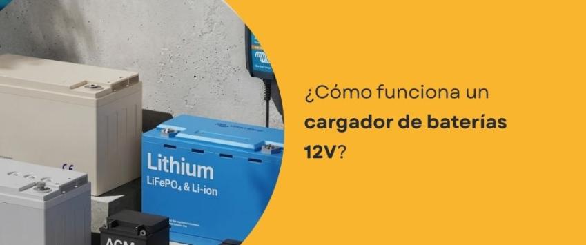 ¿Cómo funciona un cargador de baterías 12V?