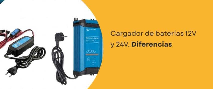 Cargador de baterías 12V y 24V. Diferencias