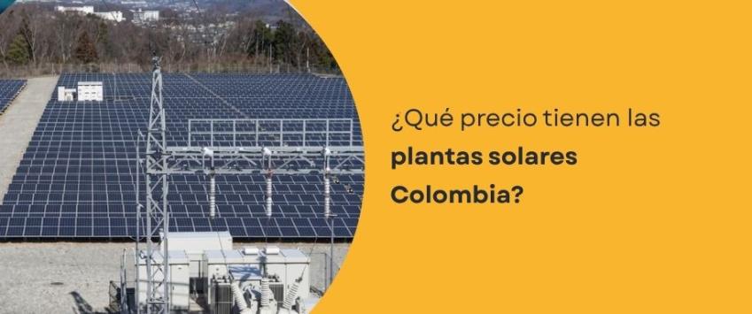 ¿Qué precio tienen las plantas solares Colombia?