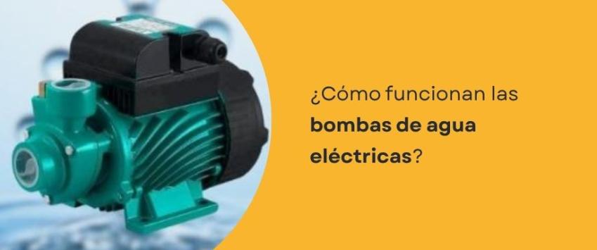 ¿Cómo funcionan las bombas de agua eléctricas?