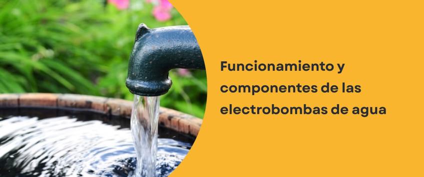 Funcionamiento y componentes de las electrobombas de agua