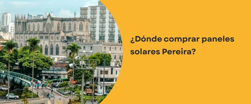 ¿Dónde comprar paneles solares Pereira?