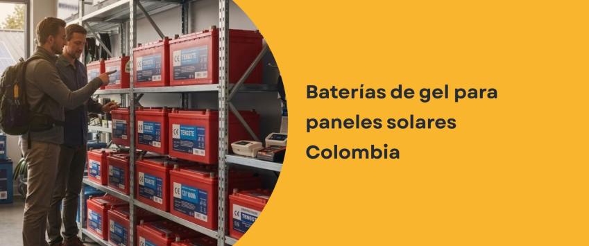Baterías de gel para paneles solares Colombia