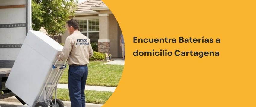 Encuentra Baterías a domicilio Cartagena