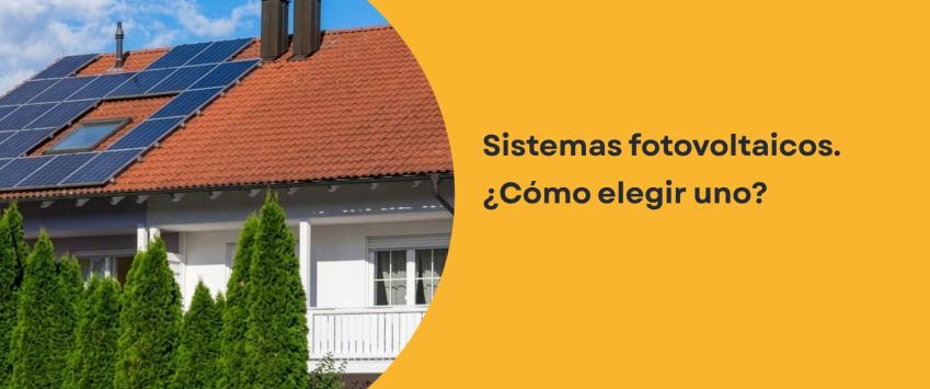 Sistemas fotovoltaicos. ¿Cómo elegir uno?