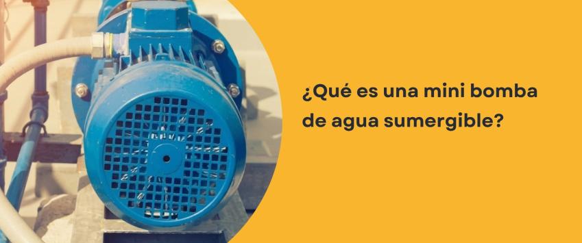 ¿Qué es una mini bomba de agua sumergible?