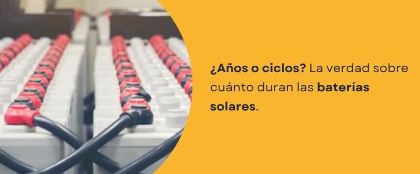 ¿Cuánto tiempo duran las baterías solares?