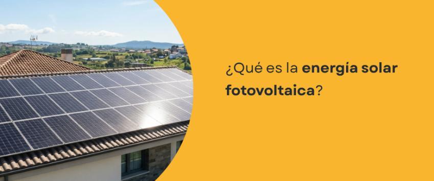 ¿Qué es la energía solar fotovoltaica?