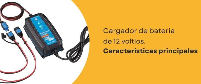 Cargador de batería de 12 voltios. Características principales