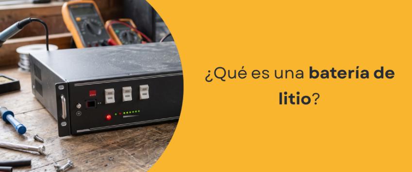¿Qué es una batería de litio?