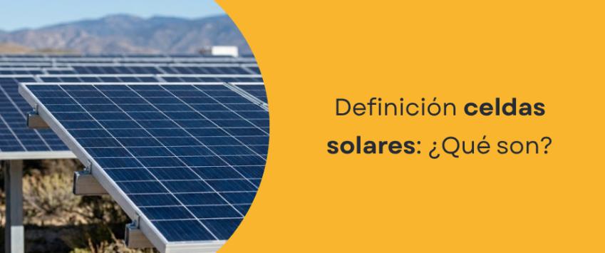 Definición celdas solares: ¿Qué son?