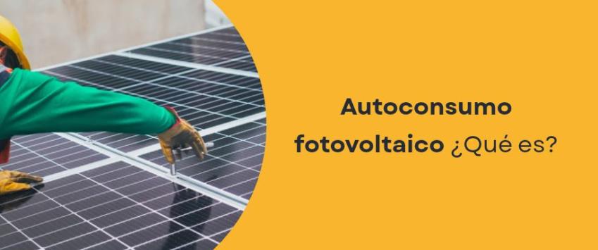 Autoconsumo fotovoltaico ¿Qué es?