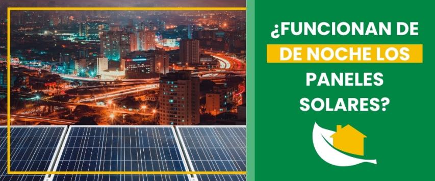 ¿Funcionan de noche los paneles solares?