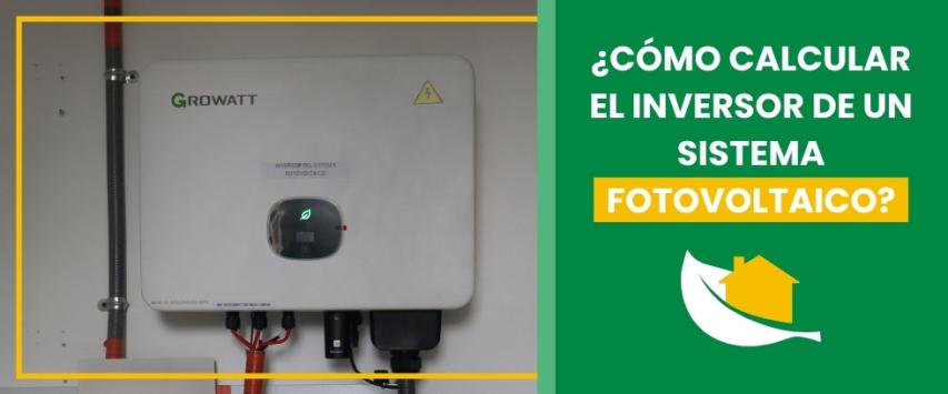¿Cómo calcular el inversor de un sistema fotovoltaico?