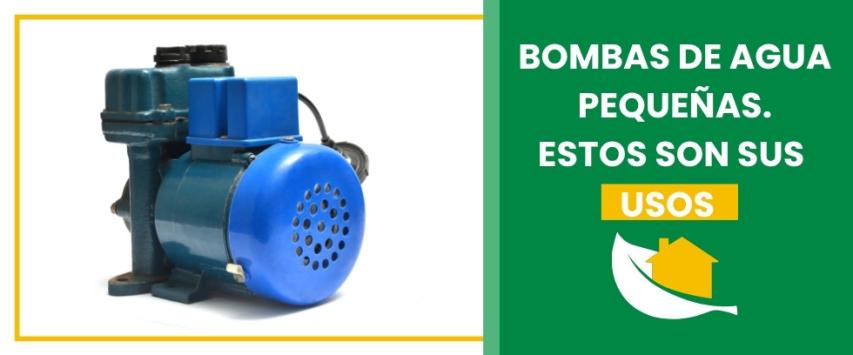 Bombas de agua pequeñas. Estos son sus usos