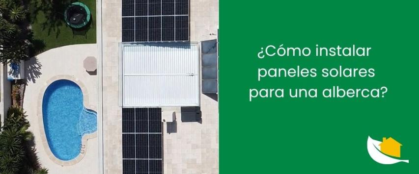 ¿Cómo instalar paneles solares para una alberca?
